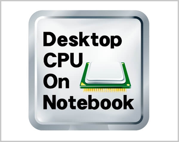 Desktop CPU On Notebook