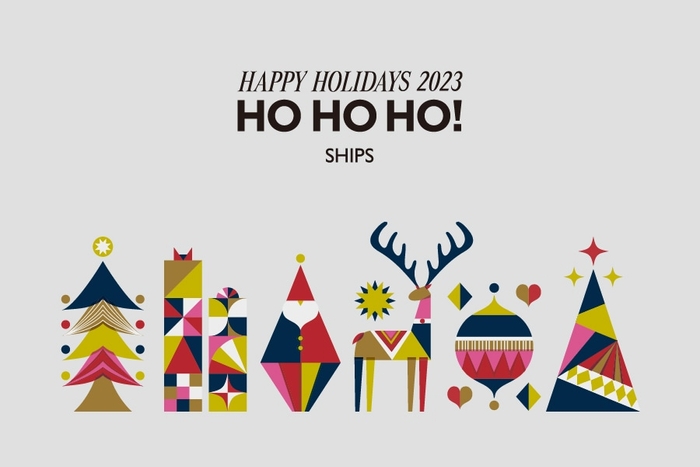 SHIPS HAPPY HOLIDAYS 2023「HO HO HO !」