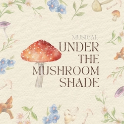ミュージカル「Under The Mushroom Shade」、 2025年公演ライブ録音盤を5/30より配信開始、 再演は6/5より池袋で上演