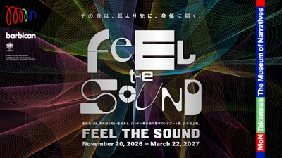 サウンドシーズン開催記念プログラム　 英国Barbican Centreとの共同制作 「Feel the Sound」展　 2026年11月20日(金)より 日本初開催決定！