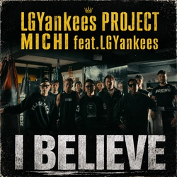 LGYankees PROJECT MICHIの2ndシングル 『I BELIEVE feat.LGYankees』をリリース