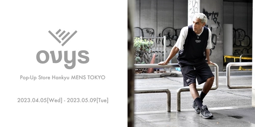 POP UP at HANKYU MENS TOKYO.　 運動を纏ったライフスタイルを送る大人へ向けた ユーティリティウェアを提供するovys(オーヴィーズ)が 阪急メンズ東京でポップアップストアを開催！(4月5日～5月9日)