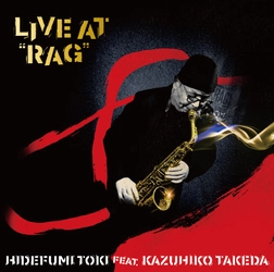 故・土岐英史の貴重なライヴ音源がついに姿を現す！ 新譜『Live at “RAG”』を12月15日に発売！