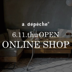 京都発のインテリアブランド「a.depeche（ア.デペシュ）」の公式通販サイトと公式アプリが6月11日に同時リリース。オープンSALEも開催！