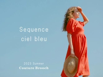 Couture Brooch（クチュール ブローチ） 夏を彩る最旬の新作LOOKコレクションを公開